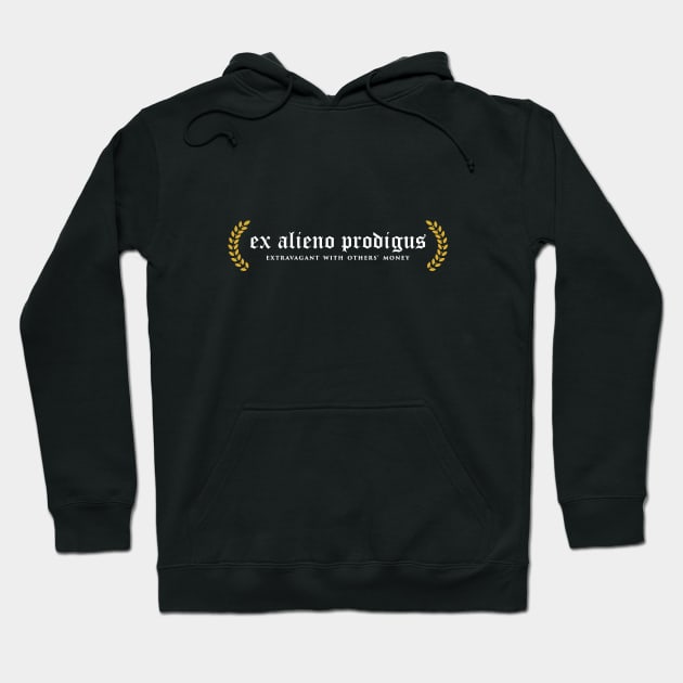 Ex Alieno Prodigus - Extravagant With Others' Money Hoodie by overweared